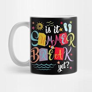 Is It Summer Break Yet Teacher Student Last Day Of School Mug